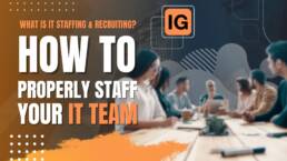 What is IT Staffing & Recruiting How to Properly Staff Your IT Team